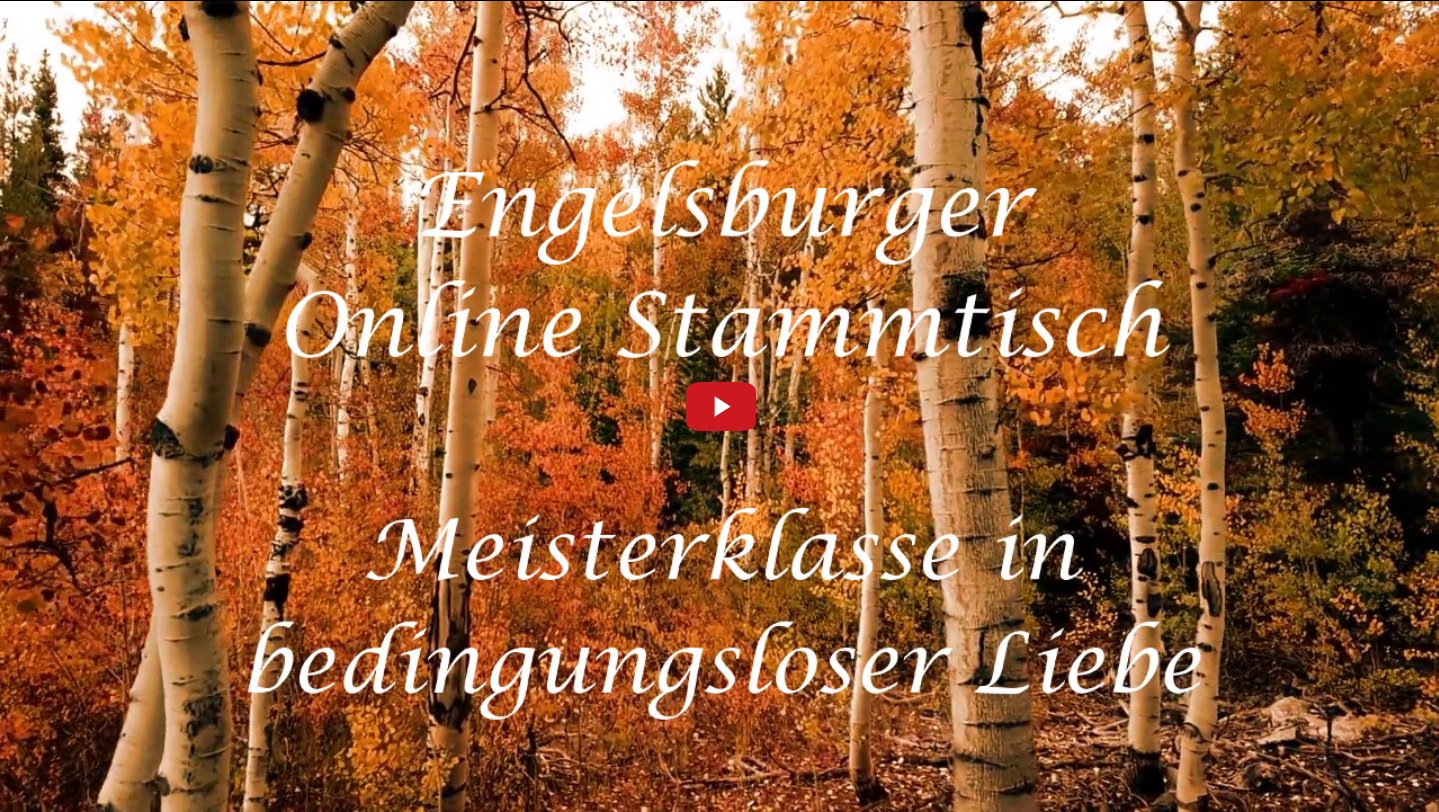 Engelsburger Onlinestammtisch / Meisterklasse in bedingungsloser Liebe