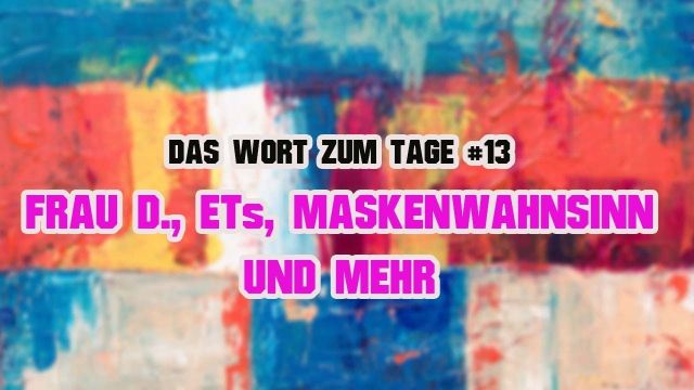 Das Wort zum Tage #13 ++ Frau D. Währungsreset, ETs, Diana und Maskenwahnsinn