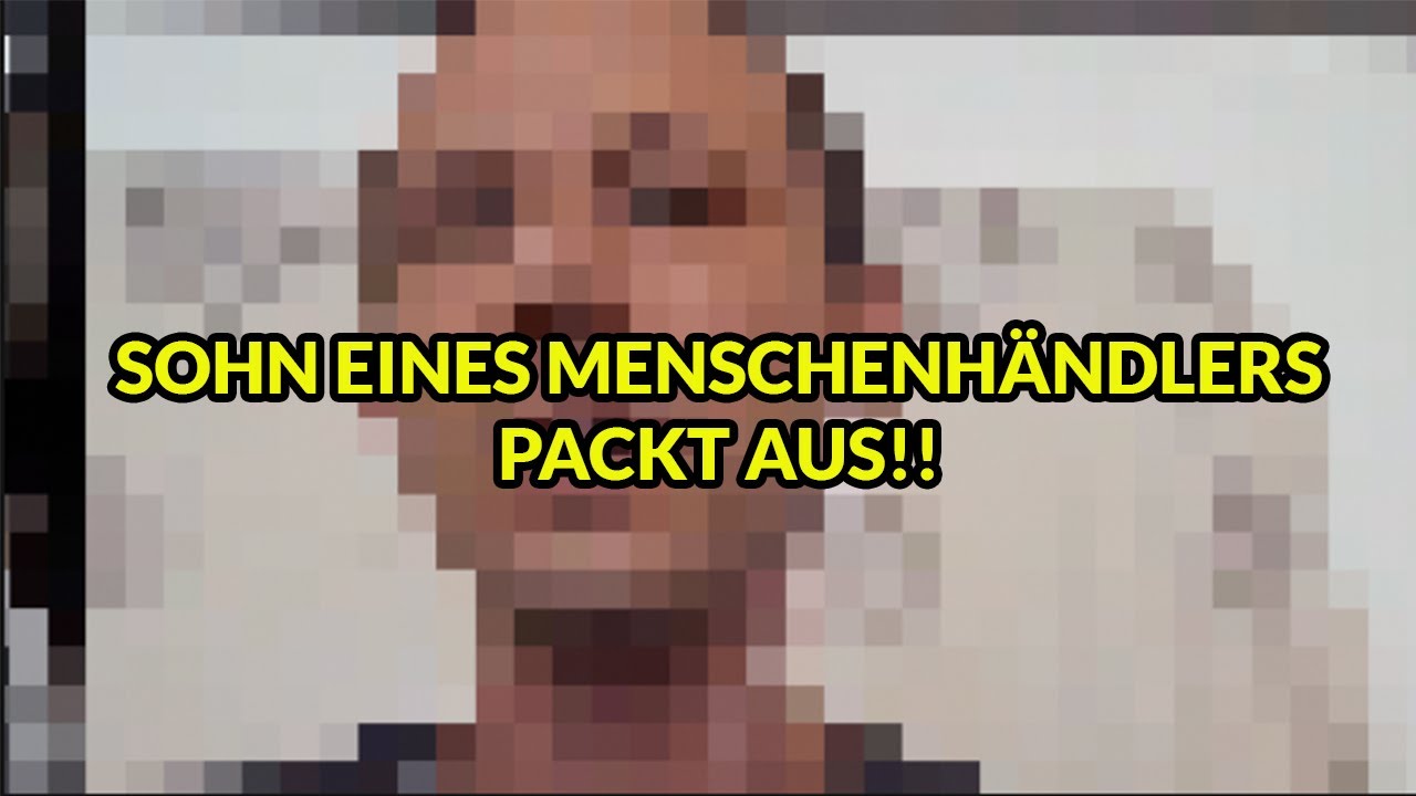 Sohn von Menschenhändler packt aus! Besserer Ton!