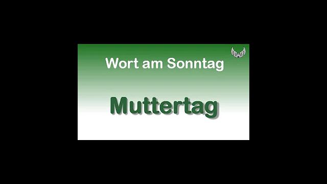 Wort am Sonntag für den 10. Mai 2020: Muttertag! Lasst uns unsere Mütter ehren!