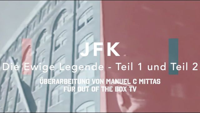 JFK - Die Ewige Legende  // Teil.1 und Teil.2 ++ reworked by Out of the Box TV