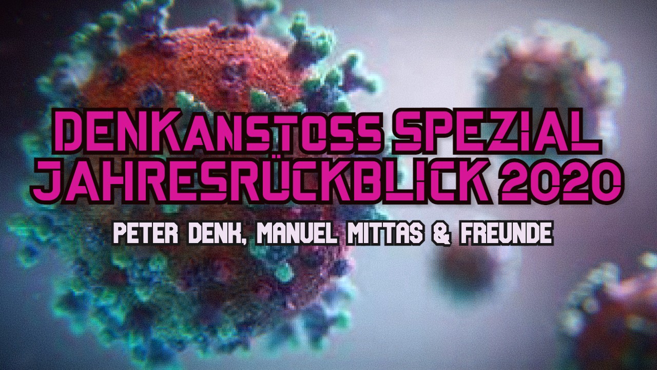 DENKanstoss Spezial ++ 2020 Jahresrückblick mit Peter Denk, Manuel C. Mittas und Freunden