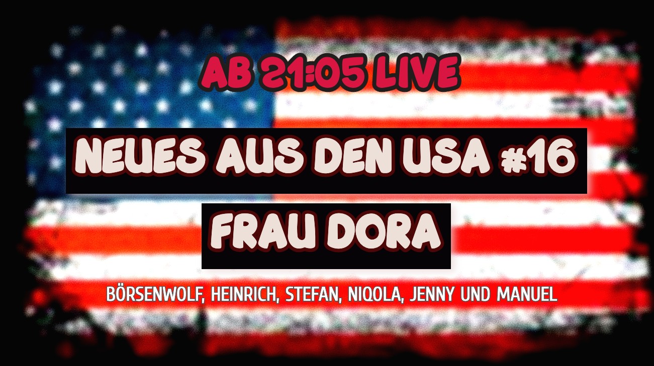 NEUES AUS DEN USA #16 - Frau Dora + mit Börsenwolf, Heinrich, Stefan, Niqola, Jenny und Manuel