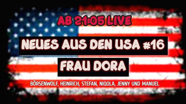 NEUES AUS DEN USA #16 - Frau Dora + mit Börsenwolf, Heinrich, Stefan, Niqola, Jenny und Manuel