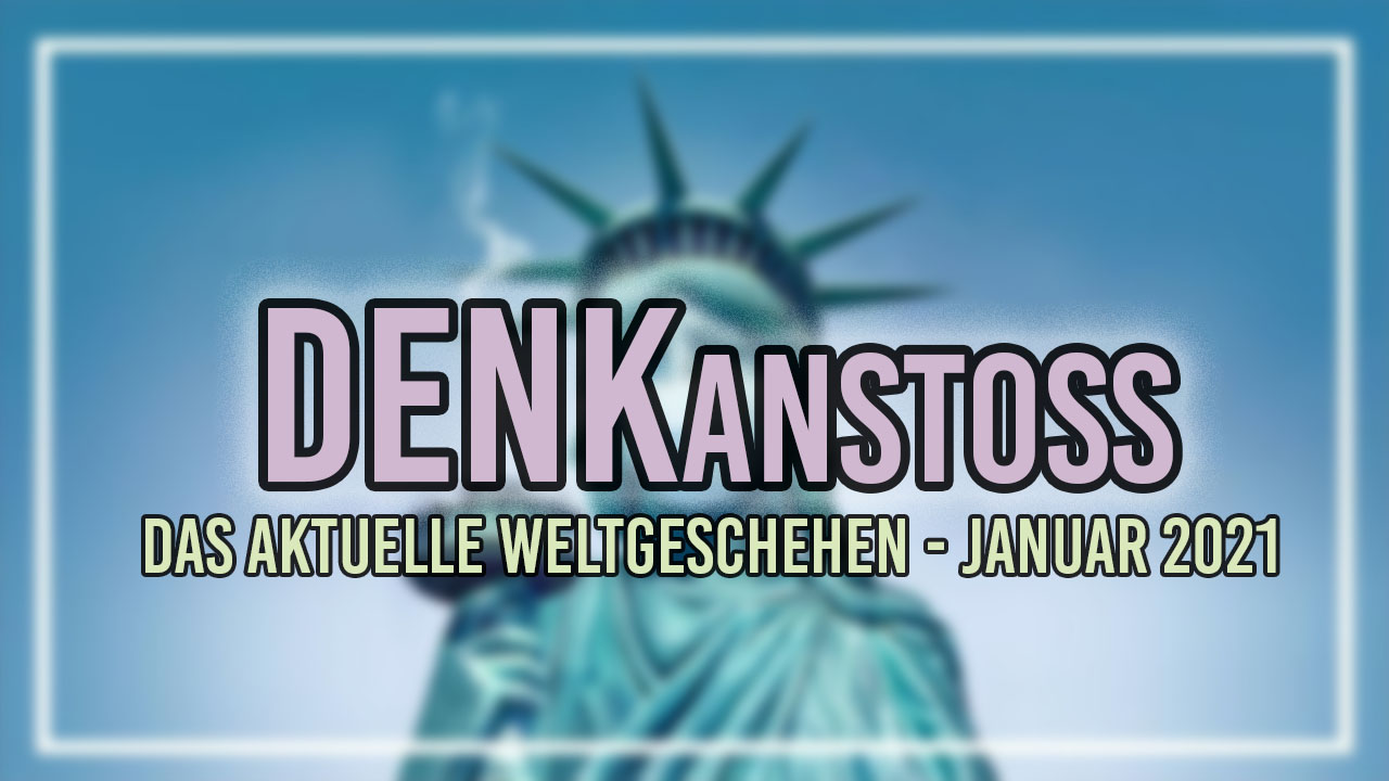 DENKanstoss - Das aktuelle Weltgeschehen mit Peter Denk und Manuel Mittas - Januar 2021