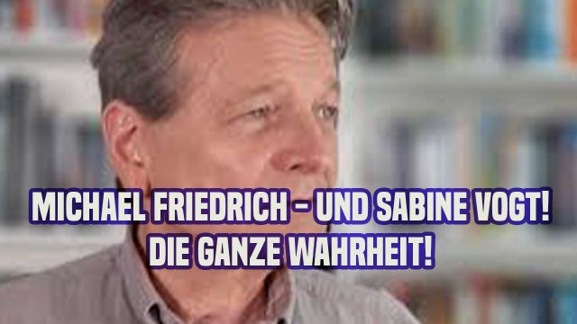 Michael Friedrich - und Sabine Vogt ++ Die Ganze Wahrheit!