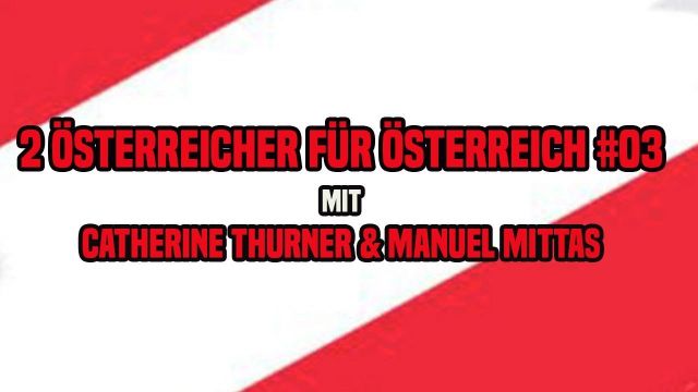 2 ÖSTERREICHER FÜR ÖSTERREICH #03 ++ mit Catherine Thurner & Manuel Mittas