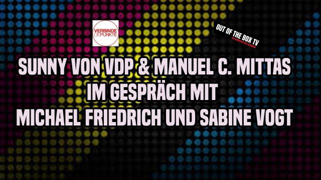 Sunny von VDP & Manuel C Mittas von OutoftheBoxTV im Gespräch mit Michael F. und Sabine Vogt