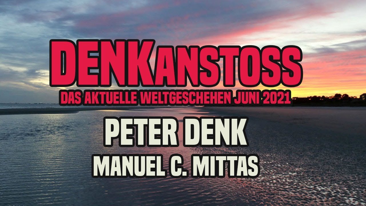 DENKanstoss ++ das aktuelle Weltgeschehen 06/21 mit Peter Denk und Manuel