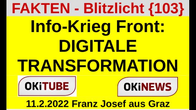 Info-Krieg Front: DIGITALE TRANSFORMATION - Fakten-Blitzlicht 103
